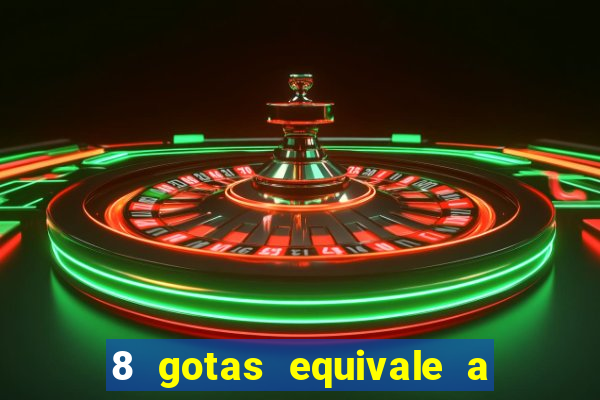 8 gotas equivale a quantos ml